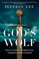 Read Pdf God's Wolf: The Life of the Most Notorious of all Crusaders, Scourge of Saladin