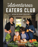 The Adventurous Eaters Club: Fuss-Free Family Meals Kids Will Love and Parents Will, Too