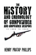 Read Pdf The History and Chronology of Gunpowder and Gunpowder Weapons (c.1000 to 1850)