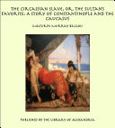 Read Pdf The Circassian Slave, or, the Sultan's Favorite: A Story of Constantinople and the Caucasus