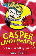 Read Pdf Casper Candlewacks in the Time Travelling Toaster (Casper Candlewacks, Book 4)