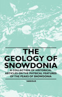 Read Pdf The Geology of Snowdonia - A Collection of Historical Articles on the Physical Features of the Peaks of Snowdonia
