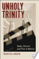 Rebecca Janzen "Unholy Trinity: State, Church, and Film in Mexico" (2021)