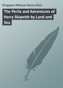 The Perils and Adventures of Harry Skipwith by Land and Sea pdf