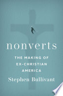 Stephen Bullivant, "Nonverts: The Making of Ex-Christian America" (Oxford UP, 2022)