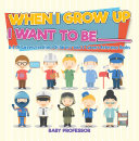 Read Pdf When I Grow Up I Want To Be _________ | A-Z Of Careers for Kids | Children's Jobs & Careers Reference Books