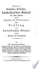Erstes deutsches, kritisches, katholisches Ritual mit stetem Hinblick auf die Agenden der Protestanten, oder, Prüfung des katholischen Rituals und der Agenden der Protestanten