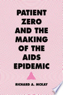 Patient Zero And The Making Of The Aids Epidemic