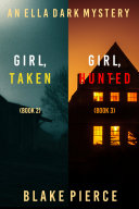 An Ella Dark FBI Suspense Thriller Bundle: Girl, Taken (#2) and Girl, Hunted (#3) pdf