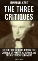 Read Pdf The Three Critiques: The Critique of Pure Reason, The Critique of Practical Reason and The Critique of Judgment (Complete Edition)