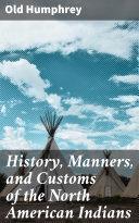 Read Pdf History, Manners, and Customs of the North American Indians