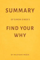 Read Pdf Summary of Simon Sinek’s Find Your Why by Milkyway Media