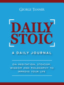 Daily Stoic: A Daily Journal On Meditation, Stoicism, Wisdom and Philosophy to Improve Your Life pdf