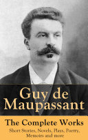 Read Pdf Guy de Maupassant - The Complete Works: Short Stories, Novels, Plays, Poetry, Memoirs and more