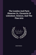 The London And Paris Observer Or, Chronicle Of Literature, Science, And The Fine Arts