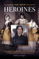 Read Pdf The New Heroines: Female Embodiment and Technology in 21st-Century Popular Culture