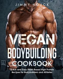 Vegan Bodybuilding Cookbook Quick And Easy Plant Based High Protein Recipes For Bodybuilders And Athletes
