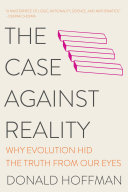 The Case Against Reality: Why Evolution Hid the Truth from Our Eyes pdf