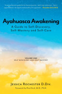 Read Pdf Ayahuasca Awakening A Guide to Self-Discovery, Self-Mastery and Self-Care