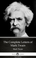 The Complete Letters of Mark Twain by Mark Twain - Delphi Classics (Illustrated)