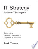IT Strategy for Non-IT Managers: Becoming an Engaged Contributor to Corporate IT Decisions