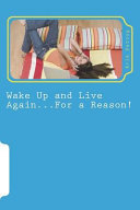 Wake Up and Live Again    for a Reason 