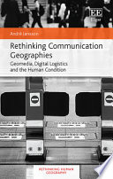 André Jansson, "Rethinking Communication Geographies: Geomedia, Digital Logistics and the Human Condition" (Edward Elgar, 2022)