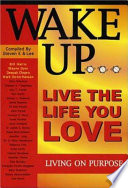 Wake Up     Live The Life You Love  Living On Purpose