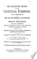 The Illustrated History of the Centennial Exhibition, Held in Commemoration of the One Hundredth Anniversary of American Independence