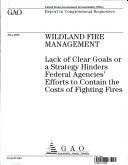 Read Pdf Wildland Fire Management: Lack of Clear Goals or a Strategy Hinders Federal Agencies’ Efforts to Contain the Costs of Fighting Fires