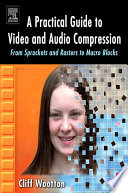 A Practical Guide To Video And Audio Compression