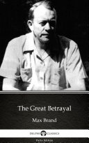 Read Pdf The Great Betrayal by Max Brand - Delphi Classics (Illustrated)