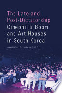 Andrew David Jackson, "The Late and Post-Dictatorship Cinephilia Boom and Art Houses in South Korea" (Edinburgh UP, 2023)