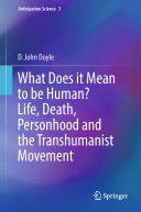 What Does it Mean to be Human? Life, Death, Personhood and the Transhumanist Movement pdf