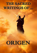 Read Pdf The Sacred Writings of Origen (Annotated Edition)
