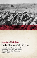 Read Pdf In the Ranks of the C. I. V. - A Narrative and Diary of Personal Experiences with the C. I. V. Battery (Honourable Artillery Company) in South Africa