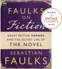 Read Pdf Faulks on Fiction (Includes 3 Vintage Classics): Great British Heroes and the Secret Life of the Novel