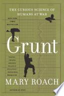 Grunt The Curious Science Of Humans At War
