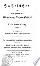 Jahrbücher für die Preußische Gesetzgebung, Rechtswissenschaft und Rechtsverwaltung ... hrsg. von Karl Albert von Kamptz (etc.)