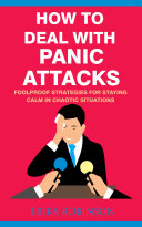 How to Deal with Panic Attacks: Foolproof Strategies for Staying Calm in Chaotic Situations