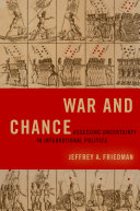 War and chance : assessing uncertainty in international politics