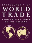 Encyclopedia of World Trade: From Ancient Times to the Present Book