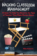 Hacking Classroom Management: 10 Ideas to Help You Become the Type of Teacher They Make Movies about