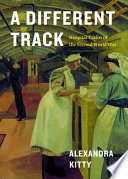 Alexandra Kitty, "A Different Track: Hospital Trains of the Second World War" (Heritage House, 2023)