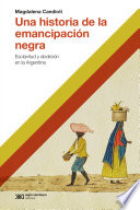 Magdalena Candioti, "Una historia de la emancipación negra. Esclavitud y abolición en la Argentina" (2021)