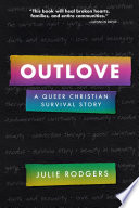 Julie Rodgers, "Outlove: A Queer Christian Survival Story" (Broadleaf Books, 2021)