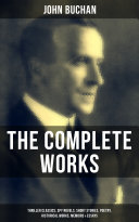 Read Pdf The Complete Works of John Buchan: Thriller Classics, Spy Novels, Short Stories, Poetry, Historical Works, Memoirs & Essays