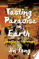 Jin Feng, "Tasting Paradise on Earth: Jiangnan Foodways" (U Washington Press, 2019)