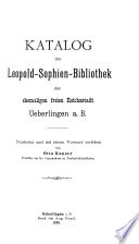 Katalog der Leopold-Sophien Bibliothek der ehemaligen freien Reichsstadt Ueberlingen a.B.