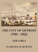 The City of Detroit, 1701 -1922, Volume 4